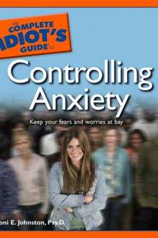 Cover of The Complete Idiot's Guide to Controlling Anxiety