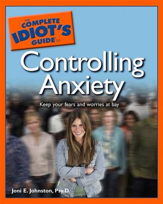 Cover of The Complete Idiot's Guide to Controlling Anxiety