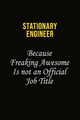 Book cover for Stationary Engineer Because Freaking Awesome Is Not An Official Job Title