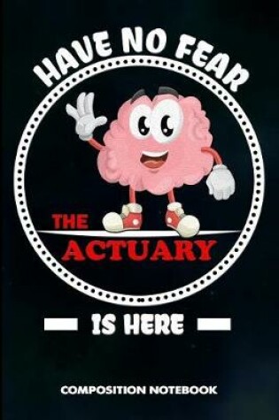 Cover of Have No Fear the Actuary Is Here