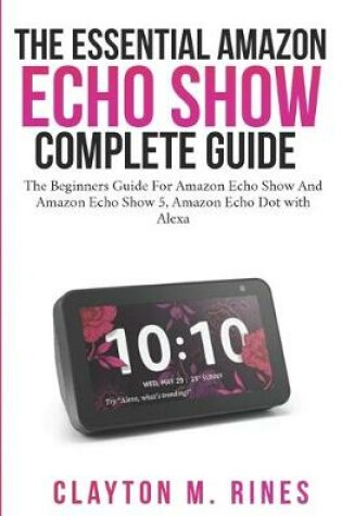 Cover of The Essential Amazon Echo Show Complete Guide