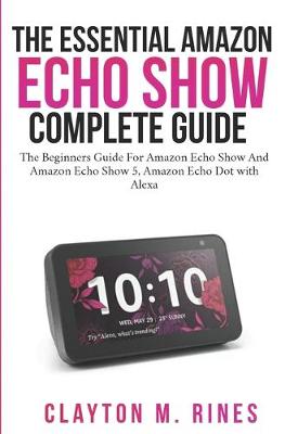 Book cover for The Essential Amazon Echo Show Complete Guide