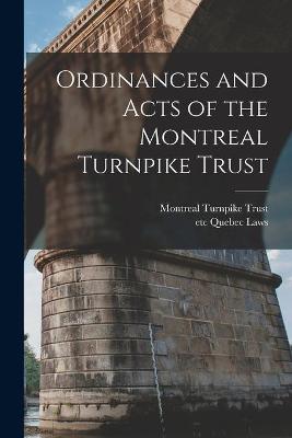 Cover of Ordinances and Acts of the Montreal Turnpike Trust [microform]