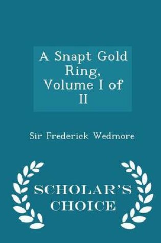 Cover of A Snapt Gold Ring, Volume I of II - Scholar's Choice Edition