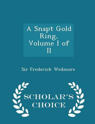 Book cover for A Snapt Gold Ring, Volume I of II - Scholar's Choice Edition