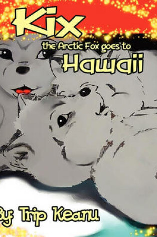 Cover of Kix the Arctic Fox Goes to Hawaii