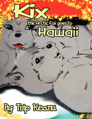 Book cover for Kix the Arctic Fox Goes to Hawaii
