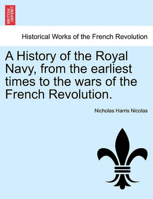 Book cover for A History of the Royal Navy, from the Earliest Times to the Wars of the French Revolution. Vol. I