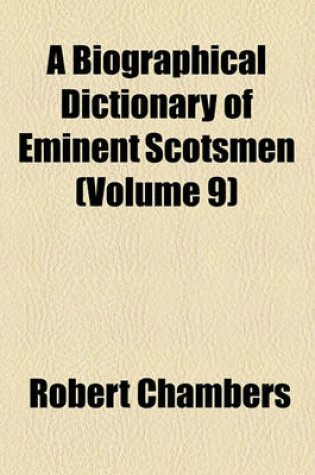 Cover of A Biographical Dictionary of Eminent Scotsmen (Volume 9)