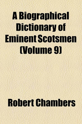 Book cover for A Biographical Dictionary of Eminent Scotsmen (Volume 9)