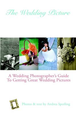 Book cover for The Wedding Picture: A Wedding Photographer's Guide to Getting Great Wedding Pictures