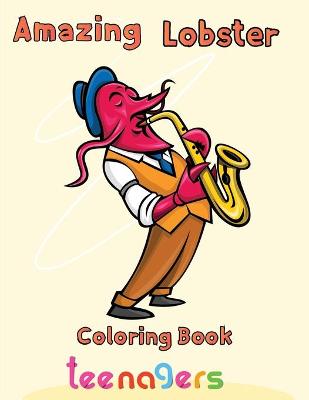 Book cover for Amazing Lobster Coloring Book Teenagers