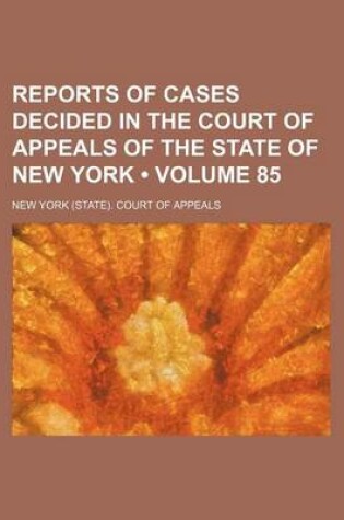 Cover of Reports of Cases Decided in the Court of Appeals of the State of New York (Volume 85)