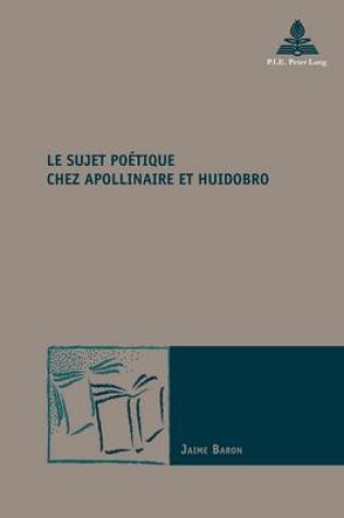 Cover of Le Sujet Poaetique Chez Apollinaire Et Huidobro
