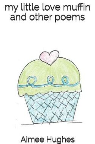 Cover of my little love muffin and other poems