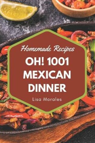 Cover of Oh! 1001 Homemade Mexican Dinner Recipes