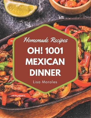 Book cover for Oh! 1001 Homemade Mexican Dinner Recipes