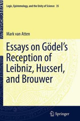 Cover of Essays on Go del's Reception of Leibniz, Husserl, and Brouwer