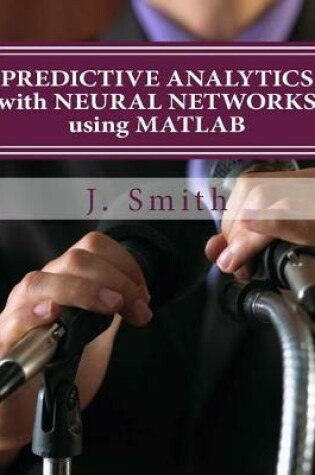 Cover of Predictive Analytics with Neural Networks Using MATLAB