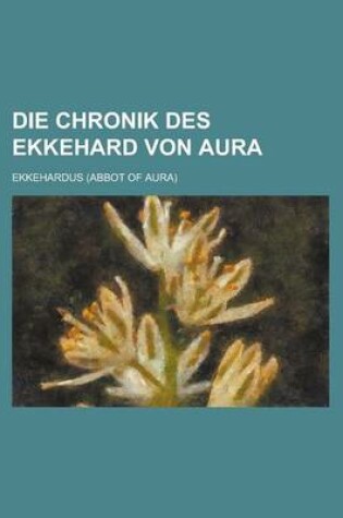 Cover of Die Chronik Des Ekkehard Von Aura