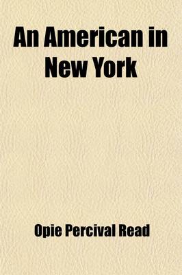 Book cover for An American in New York; A Novel of To-Day