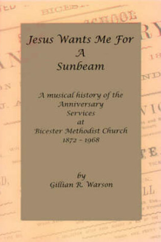 Cover of Jesus Wants Me for a Sunbeam at Bicester Methodist Church 1872-1968