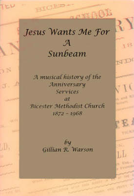 Book cover for Jesus Wants Me for a Sunbeam at Bicester Methodist Church 1872-1968