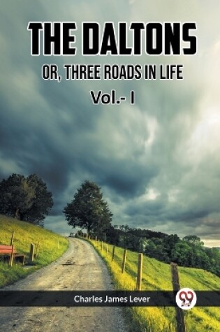 Cover of The Daltons Or, Three Roads In Life Vol.- I