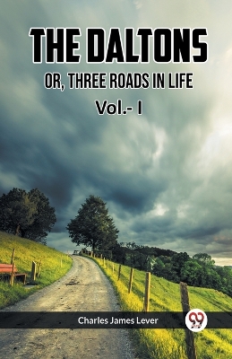 Book cover for The Daltons Or, Three Roads In Life Vol.- I