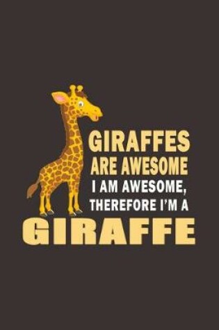 Cover of Giraffes Are Awesome I Am Awesome Therefore Im An Giraffe