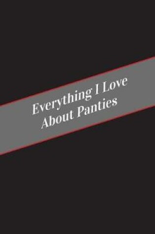 Cover of Everything I Love About Panties