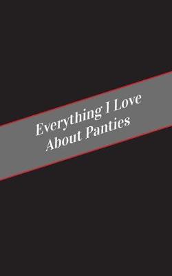 Book cover for Everything I Love About Panties