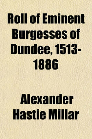 Cover of Roll of Eminent Burgesses of Dundee, 1513-1886