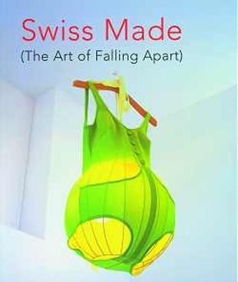 Book cover for Swiss Made: the Art of Falling Apart