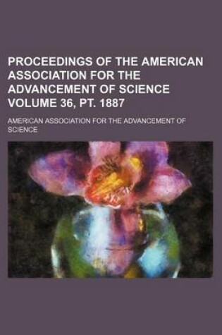 Cover of Proceedings of the American Association for the Advancement of Science Volume 36, PT. 1887