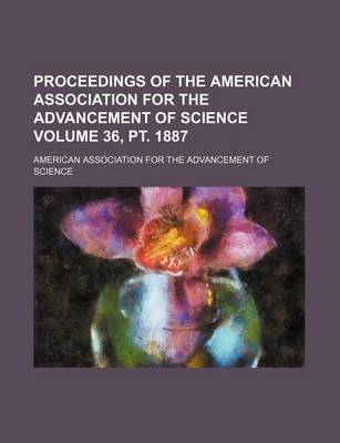 Book cover for Proceedings of the American Association for the Advancement of Science Volume 36, PT. 1887