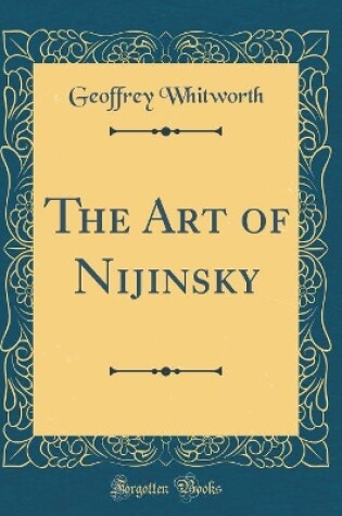 Cover of The Art of Nijinsky (Classic Reprint)