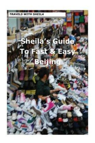 Cover of Sheila's Guide to Fast & Easy Beijing