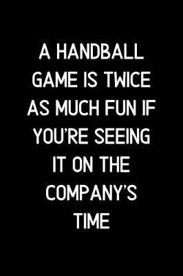 Book cover for A Handball game is twice as much fun if you're seeing it on the company's time.