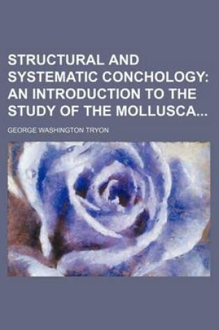 Cover of Structural and Systematic Conchology; An Introduction to the Study of the Mollusca
