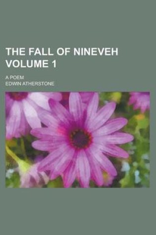 Cover of The Fall of Nineveh (Volume 1); A Poem