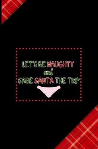 Cover of Let's Be Naughty And Sabe Santa The Trip