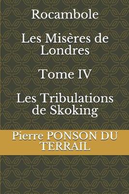 Book cover for Rocambole Les Misères de Londres Tome IV Les Tribulations de Skoking