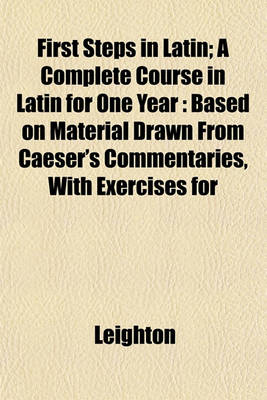 Book cover for First Steps in Latin; A Complete Course in Latin for One Year