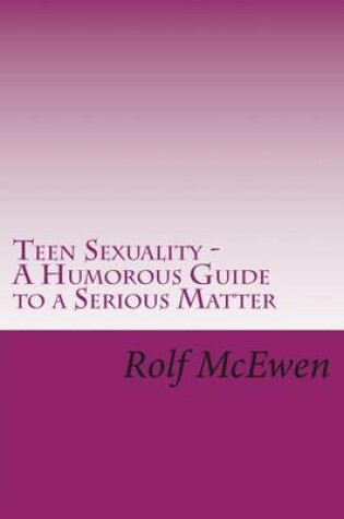 Cover of Teen Sexuality - A Humorous Guide to a Serious Matter