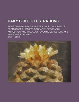 Book cover for Daily Bible Illustrations; Being Original Readings for a Year on Subjects from Sacred History, Biography, Geography, Antiquities, and Theology Evening Series Job and the Poetical Books