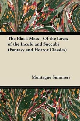 Cover of The Black Mass - Of the Loves of the Incubi and Succubi (Fantasy and Horror Classics)