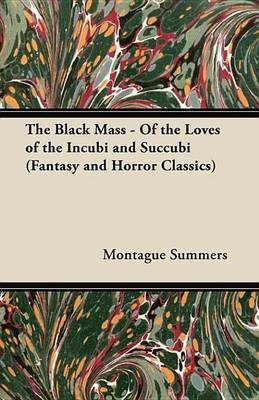 Book cover for The Black Mass - Of the Loves of the Incubi and Succubi (Fantasy and Horror Classics)