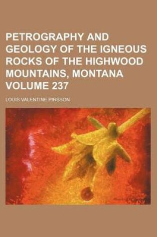 Cover of Petrography and Geology of the Igneous Rocks of the Highwood Mountains, Montana Volume 237