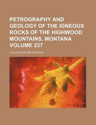 Book cover for Petrography and Geology of the Igneous Rocks of the Highwood Mountains, Montana Volume 237